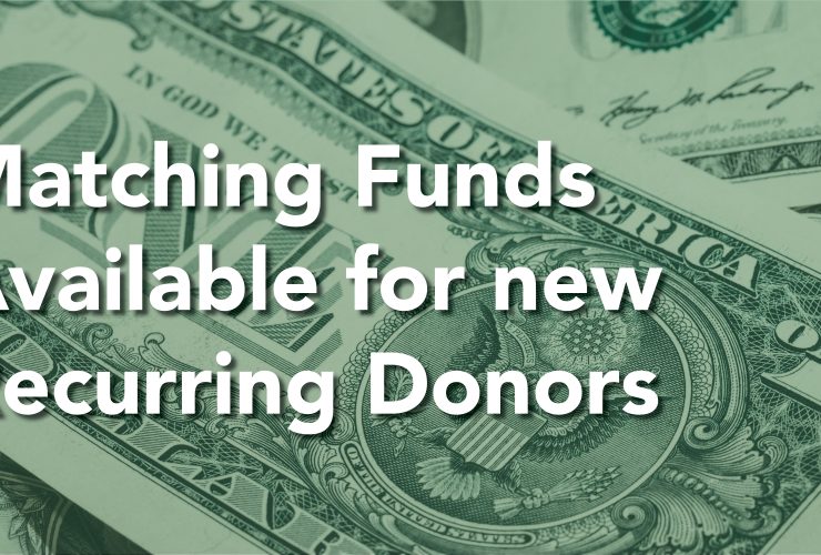 Matching Funds Available for New Recurring Givers