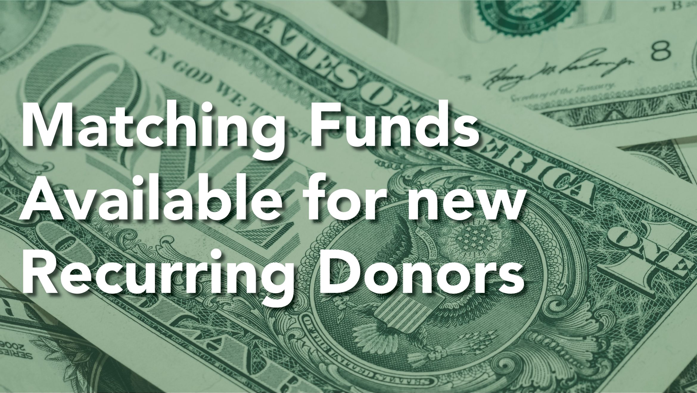 Matching Funds Available for New Recurring Givers